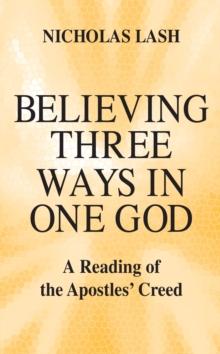 Believing Three Ways in One God : A Reading of the Apostles' Creed