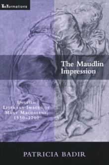 The Maudlin Impression : English Literary Images of Mary Magdalene, 1550-1700