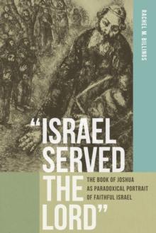 "Israel Served the Lord" : The Book of Joshua as Paradoxical Portrait of Faithful Israel