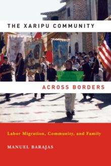 The Xaripu Community across Borders : Labor Migration, Community, and Family