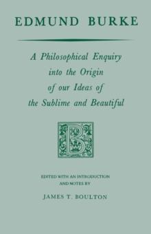 Edmund Burke : A Philosophical Enquiry into the Origin of our Ideas of the Sublime and Beautiful