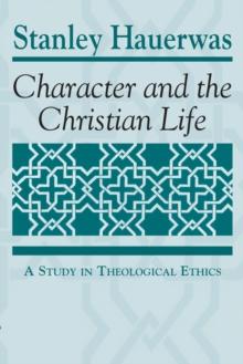 Character and the Christian Life : A Study in Theological Ethics