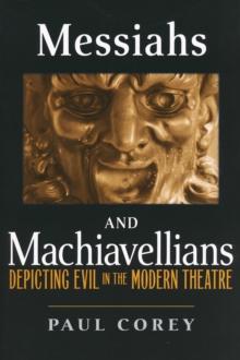 Messiahs and Machiavellians : Depicting Evil in the Modern Theatre