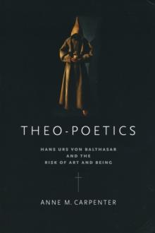 Theo-Poetics : Hans Urs von Balthasar and the Risk of Art and Being