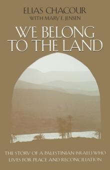 We Belong to the Land : The Story of a Palestinian Israeli Who Lives for Peace and Reconciliation