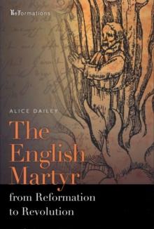 The English Martyr from Reformation to Revolution