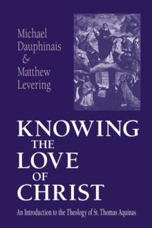 Knowing the Love of Christ : An Introduction to the Theology of St. Thomas Aquinas