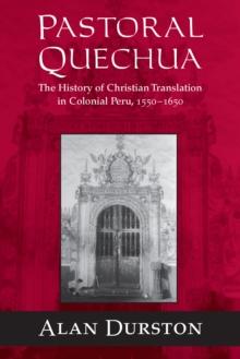 Pastoral Quechua : The History of Christian Translation in Colonial Peru, 1550-1654