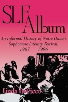 SLF Album : An Informal History of Notre Dame's Sophomore Literary Festival 1967-1996