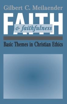 Faith and Faithfulness : Basic Themes in Christian Ethics