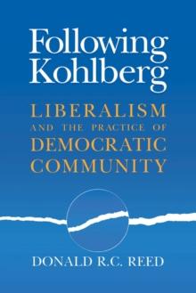 Following Kohlberg : Liberalism and the Practice of Democratic Community