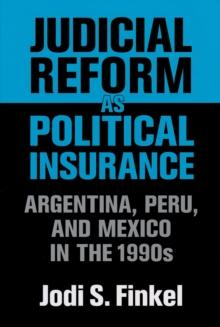 Judicial Reform as Political Insurance : Argentina, Peru, and Mexico in the 1990s