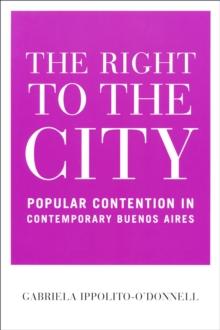 The Right to the City : Popular Contention in Contemporary Buenos Aires