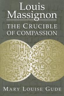 Louis Massignon : The Crucible of Compassion