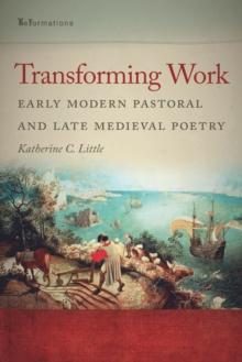 Transforming Work : Early Modern Pastoral and Late Medieval Poetry