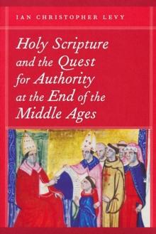 Holy Scripture and the Quest for Authority at the End of the Middle Ages