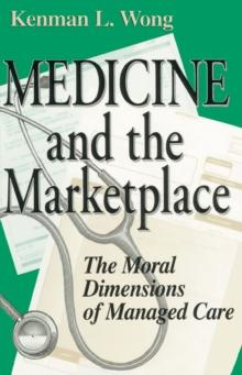 Medicine and the Marketplace : The Moral Dimensions of Managed Care