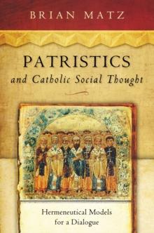 Patristics and Catholic Social Thought : Hermeneutical Models for a Dialogue