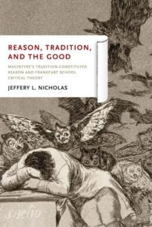 Reason, Tradition, and the Good : MacIntyre's Tradition-Constituted Reason and Frankfurt School Critical Theory