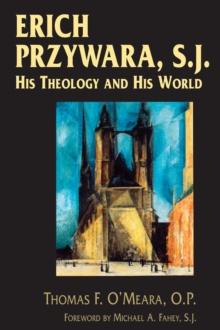 Erich Przywara, S.J. : His Theology and His World