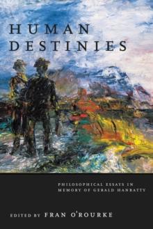 Human Destinies : Philosophical Essays in Memory of Gerald Hanratty