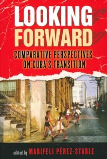 Looking Forward : Comparative Perspectives on Cuba's Transition