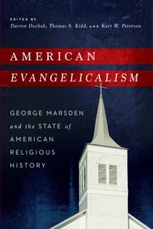 American Evangelicalism : George Marsden and the State of American Religious History