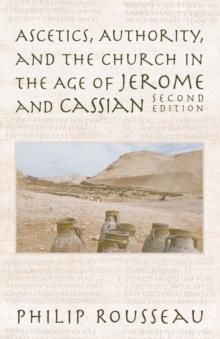 Ascetics, Authority, and the Church in the Age of Jerome and Cassian