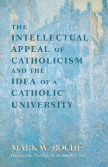 The Intellectual Appeal of Catholicism and the Idea of a Catholic University