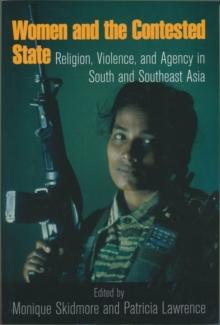 Women and the Contested State : Religion, Violence, and Agency in South and Southeast Asia