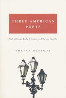 Three American Poets : Walt Whitman, Emily Dickinson, and Herman Melville