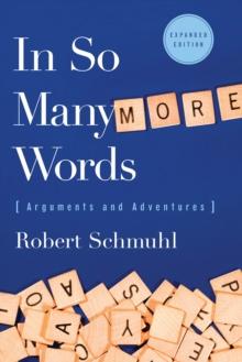 In So Many More Words : Arguments and Adventures, Expanded Edition