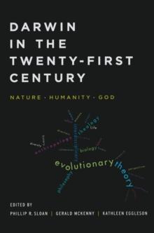 Darwin in the Twenty-First Century : Nature, Humanity, and God