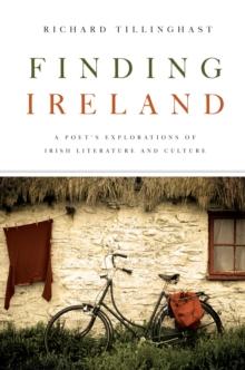 Finding Ireland : A Poet's Explorations of Irish Literature and Culture