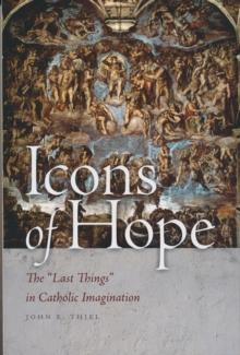 Icons of Hope : The "Last Things" in Catholic Imagination