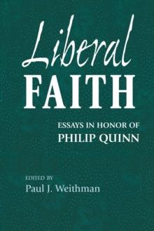 Liberal Faith : Essays in Honor of Philip Quinn