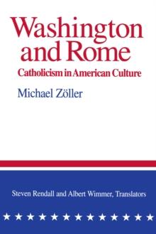 Washington and Rome : Catholicism in American Culture