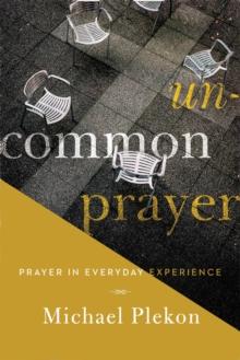 Uncommon Prayer : Prayer in Everyday Experience