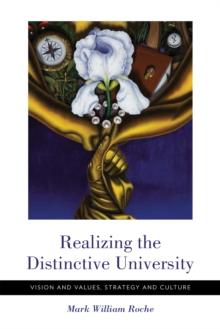 Realizing the Distinctive University : Vision and Values, Strategy and Culture