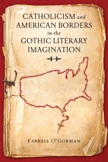 Catholicism and American Borders in the Gothic Literary Imagination