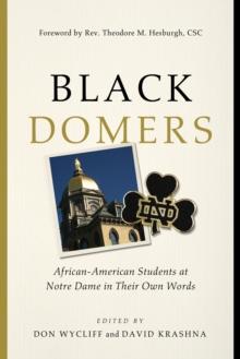 Black Domers : African-American Students at Notre Dame in Their Own Words