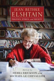 Jean Bethke Elshtain : Politics, Ethics, and Society