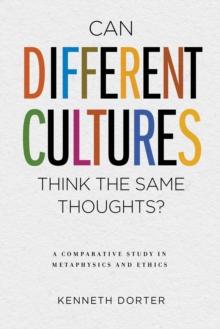 Can Different Cultures Think the Same Thoughts? : A Comparative Study in Metaphysics and Ethics