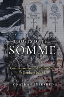 Ghosts of the Somme : Commemoration and Culture War in Northern Ireland