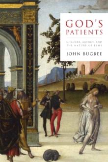 God's Patients : Chaucer, Agency, and the Nature of Laws