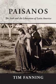 Paisanos : The Irish and the Liberation of Latin America