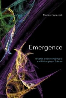 Emergence : Towards A New Metaphysics and Philosophy of Science