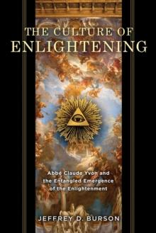 Culture of Enlightening : Abbe Claude Yvon and the Entangled Emergence of the Enlightenment