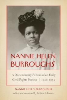 Nannie Helen Burroughs : A Documentary Portrait of an Early Civil Rights Pioneer, 1900-1959