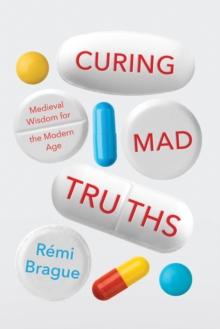 Curing Mad Truths : Medieval Wisdom for the Modern Age